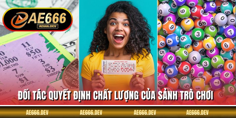 Đối tác quyết định chất lượng của sảnh trò chơi