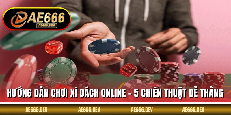 Hướng Dẫn Chơi Xì Dách Online - 5 Chiến Thuật Dễ Thắng