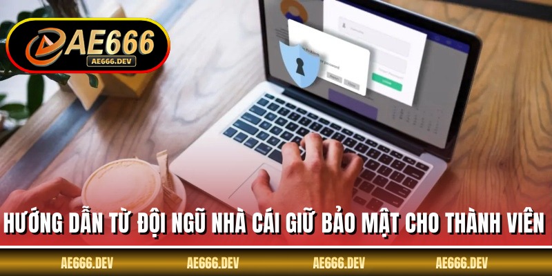 Hướng dẫn từ đội ngũ nhà cái giữ bảo mật cho thành viên