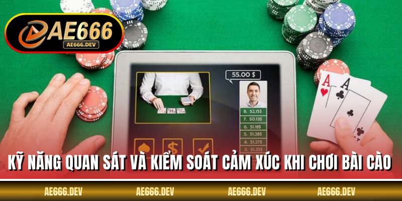 Kỹ năng quan sát và kiểm soát cảm xúc khi chơi bài cào