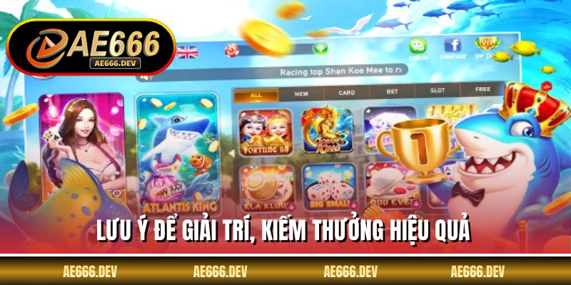 Lưu ý để giải trí, kiếm thưởng hiệu quả