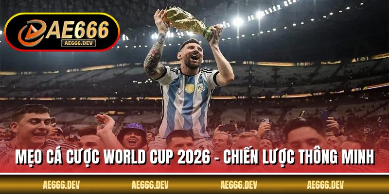 Mẹo Cá Cược World Cup 2026 - Chiến Lược Thông Minh