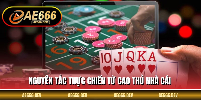 Nguyên tắc thực chiến từ cao thủ nhà cái