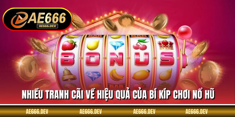 Nhiều tranh cãi về hiệu quả của bí kíp chơi nổ hũ