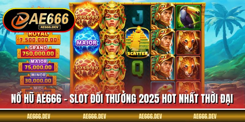 Nổ Hũ AE666 - Slot Đổi Thưởng 2025 Hot Nhất Thời Đại
