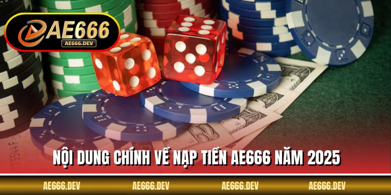 Nội dung chính về nạp tiền AE666 năm 2025