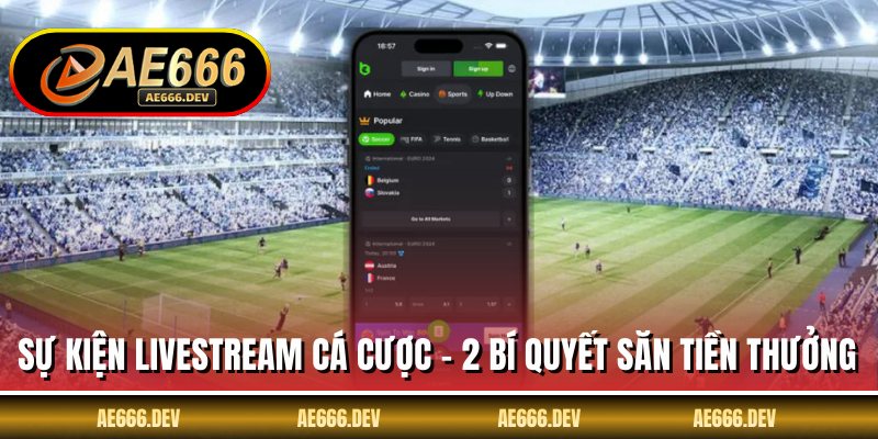 Sự Kiện Livestream Cá Cược - 2 Bí Quyết Săn Tiền Thưởng