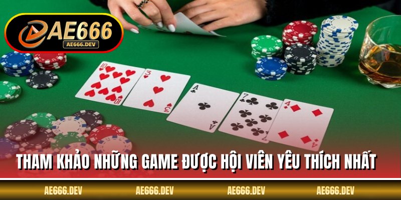 Tham khảo những game được hội viên yêu thích nhất