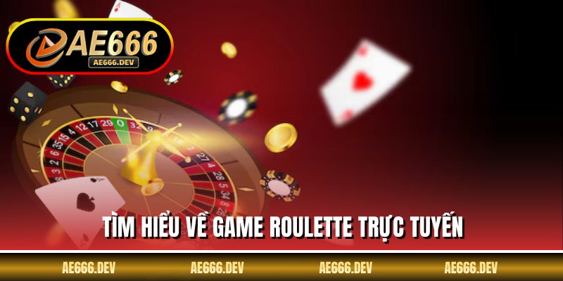 Tìm hiểu về game roulette trực tuyến