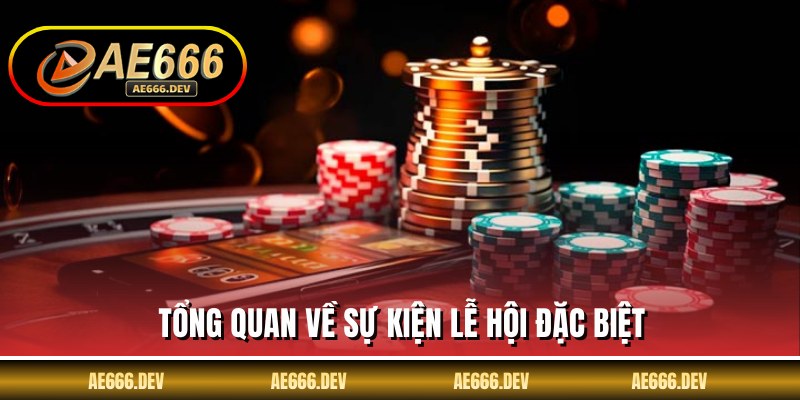 Tổng quan về sự kiện lễ hội đặc biệt